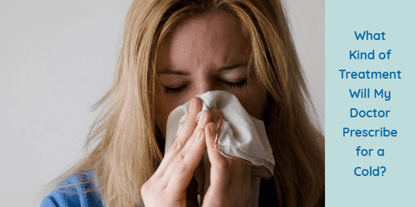 What Kind of Treatment Will My Doctor Prescribe for a Cold? | Peace Medical