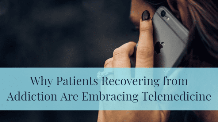 Why Patients Recovering From Addiction Are Embracing Telemedicine