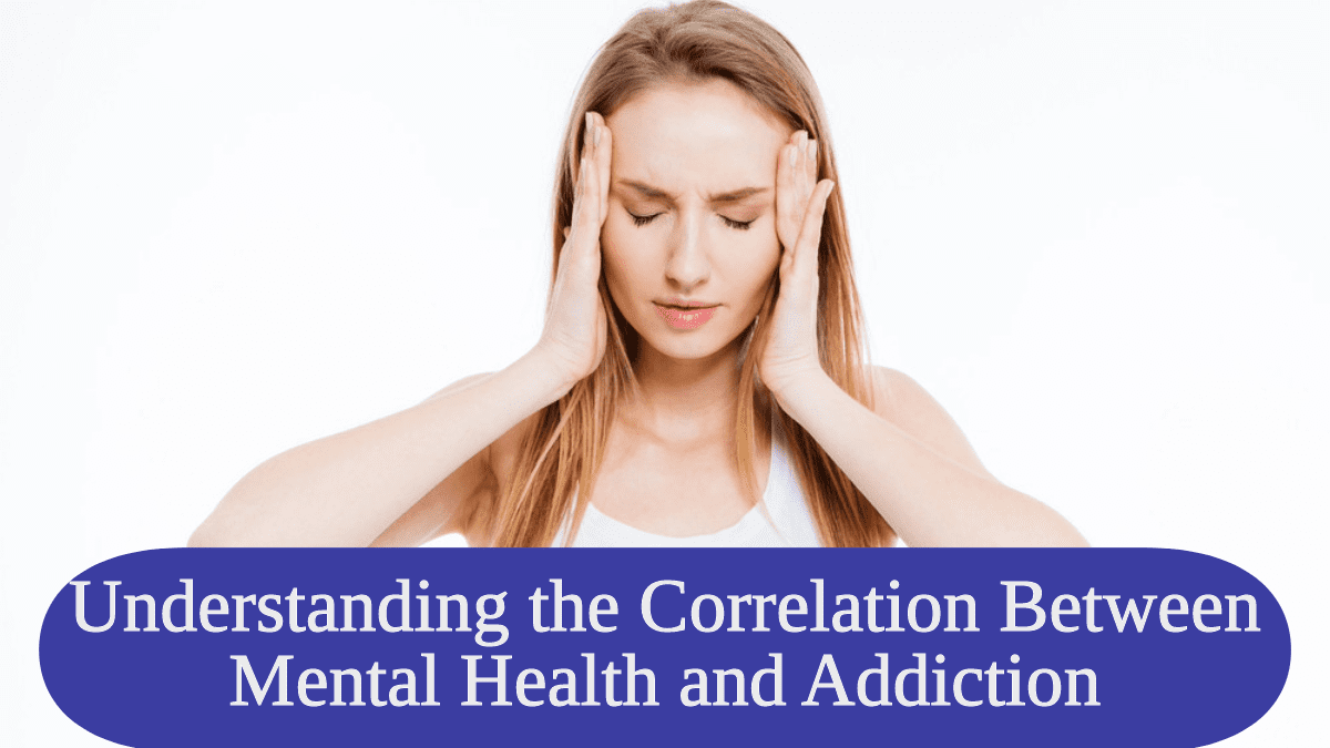 Understanding the Correlation Between Mental Health and Addiction